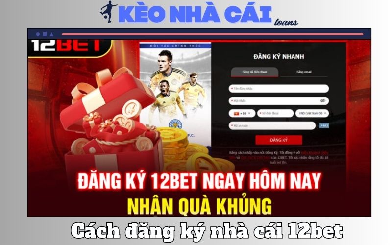 Cách Đăng Ký Nhà Cái 12bet Nhanh Gọn Với Vài Cú Nhấp Chuột